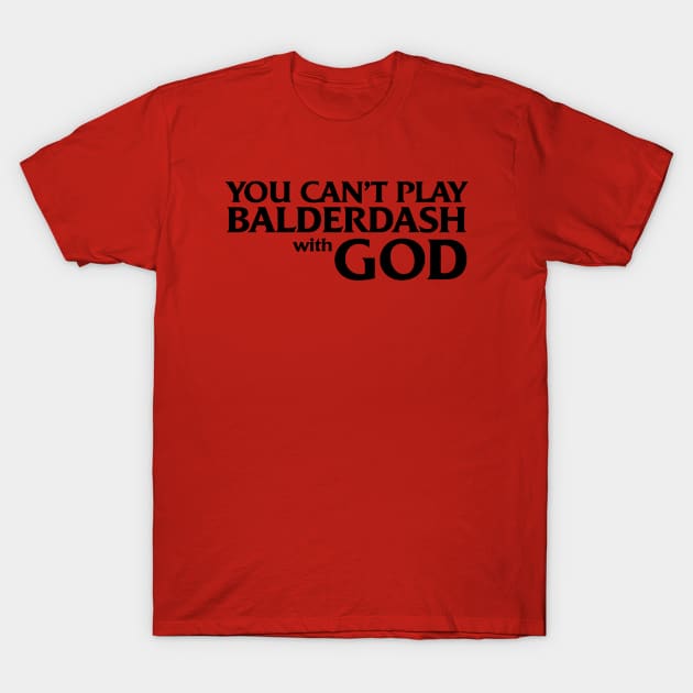 Balderdash with GOD T-Shirt by Dsyferthis